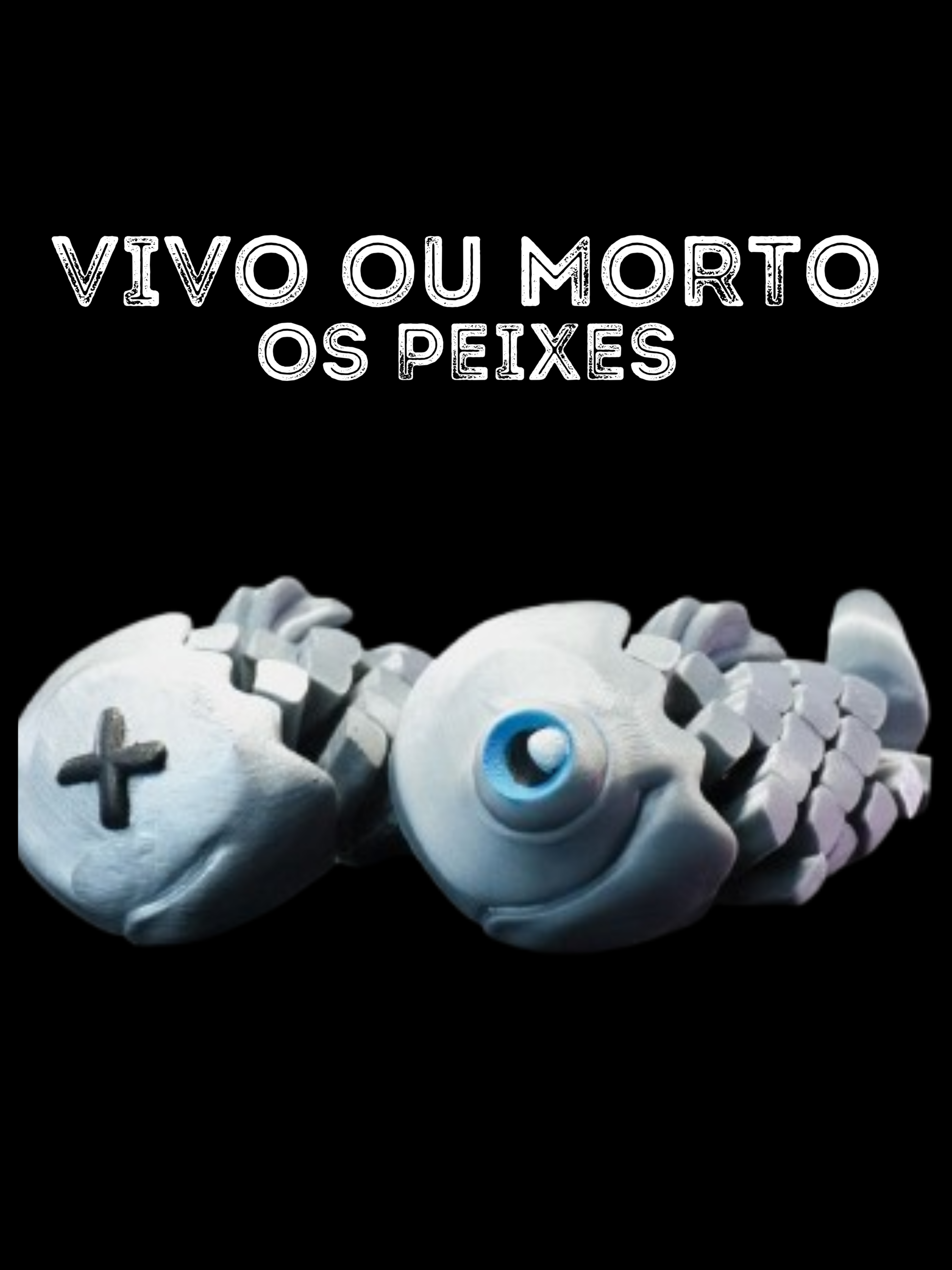 Vivo ou Morto , os peixes